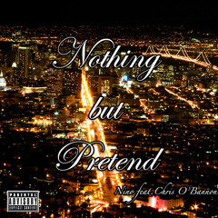 Nino- Nothing But Pretend feat. Chris O'Bannon