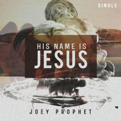 Joey Prophet - His Name is Jesus