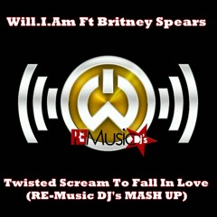 Will.I.Am Ft Britney Spears - Twisted Scream To Fall In Love (RE-Music DJ's MASH UP)