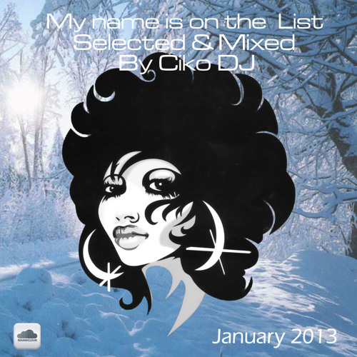 My name is on the list, Jan 13 , Selected & Mixed by CikoDj