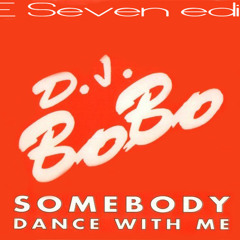 Dj Bobo - Somebody Dance With Me (E Seven Edit)