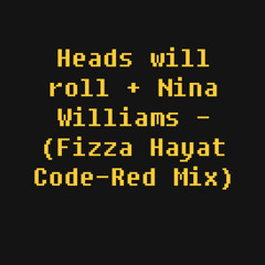 Heads will roll + Nina williams (Fizza Hayat Code-Red Mix)
