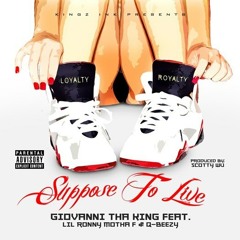 Giovanni Tha King "Suppose To Live" Ft. Lil Ronny Motha F & Q-Beezy