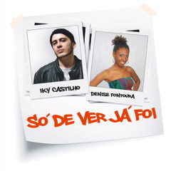 Iky Castilho e Denise Fontoura - So de ver ja foi