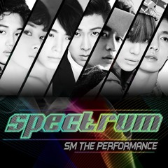 Spectrum - SM The Performance ( Kai,Lay,Taemin,Minho,Yunho,Eunhyuk,Donghae)