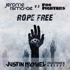 Jerome Isma-Ae vs. Foo Fighters - Rope Free (Justin Michael Rocktronica Mashup)