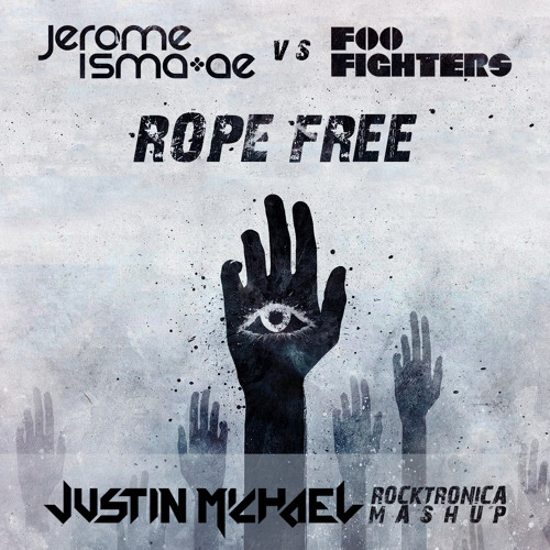 Jerome Isma-Ae vs. Foo Fighters - Rope Free (Justin Michael Rocktronica Mashup)