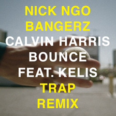 Calvin Harris ft Kelis - Bounce (((TRAP REMIX))) (((Nick Ngo Bangerz)))