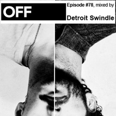 OFF Recordings Podcast Episode #78, mixed by Detroit Swindle