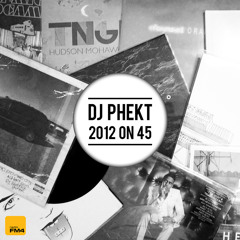 DJ Phekt - 2012 on 45 Mix