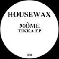 HOUSEWAX008 Mome TikkaEp