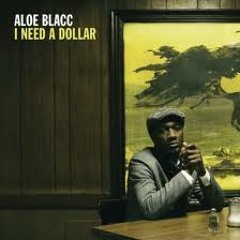 Need A Dollar (Aloe Blacc Sample)