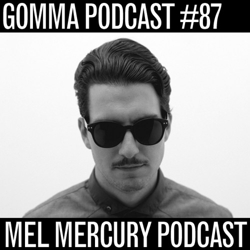 Gomma Podcast #87 - Mel Mercury Podcast