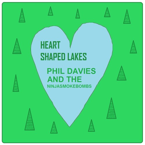Phil Davies and the ninjasmokebombs - Heart Shaped Lakes