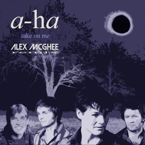 Aha - Take On Me (Alex McGhee Remix)