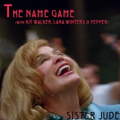 Sister Jude - The Name Game (with Kit Walker, Lana Winters & Pepper)