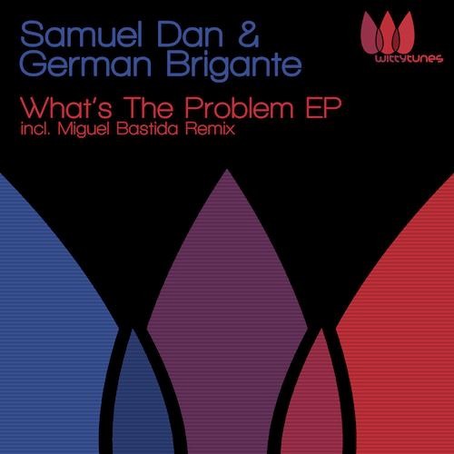 Samuel Dan & German Brigante - What´s The Problem (Miguel Bastida Remix) WITTY TUNES