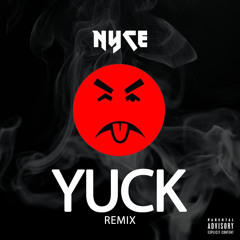 Nyce - Yuck (REMIX)