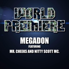 Megadon - World Premiere featuring Mr. Cheeks and Nitty Scott MC