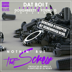 Dat Boi T  - Nothin' But That Screw (Screwhead Blvd Edition)