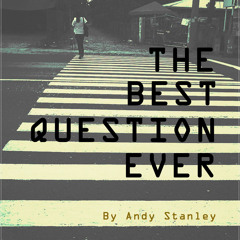 The Best Question Ever by Andy Stanley