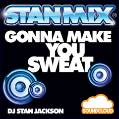 GONNA MAKE YOU SWEAT 2013 - DJ STAN JACKSON