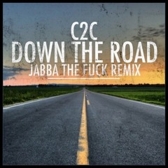 C2C - Down The Road (Jabba The Fuck Remix) [FREE DOWNLOAD]