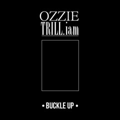 OZZIE x TRILL.iam - Buckle Up (CLICK BUY FOR FREE DL)