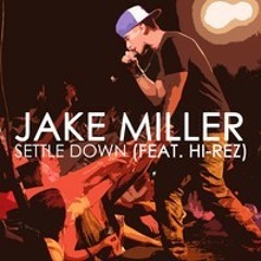 Jake Miller - Settle Down (Feat. Hi-Rez)