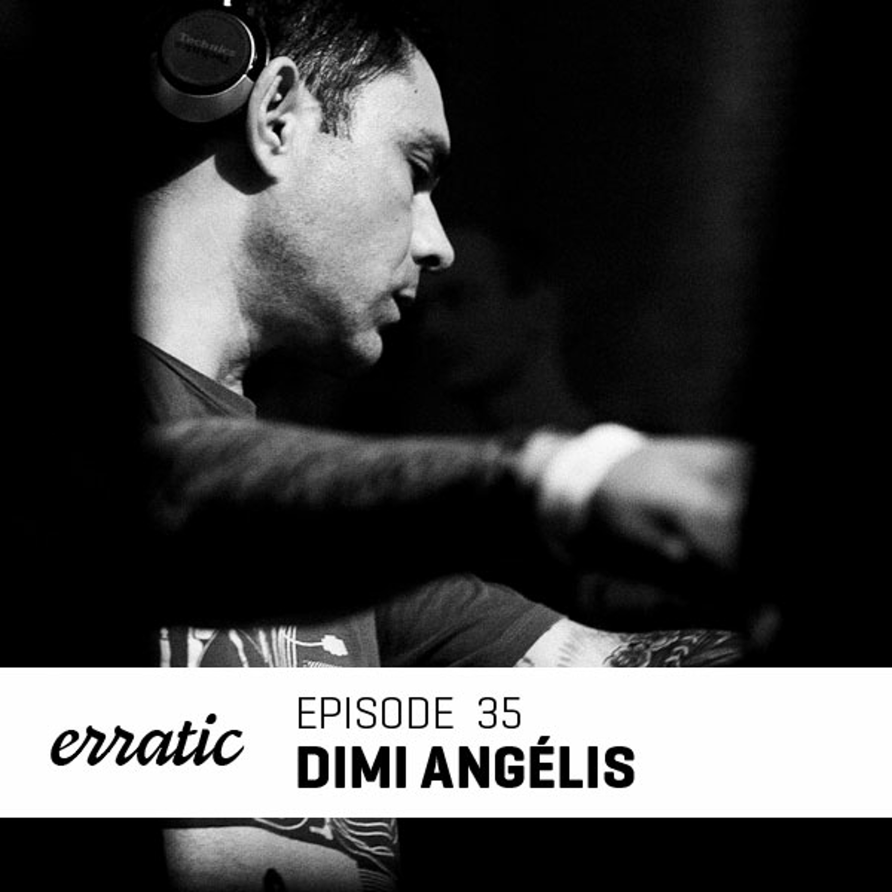 Erratic Podcast 35 | Dimi Angélis