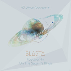 BL∆ST∆ - Footworkin On the Saturn's Rings - HZ WAVE Podcast #1 Jan 2013