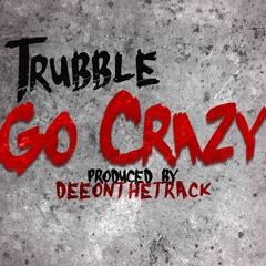 Trubble - Go Crazy