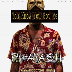 Pharaoh'z-You Know You Got Me