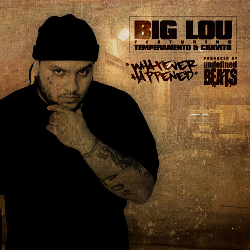 Big Lou Ft. Temperamento &Chavito "Whatever Happened" Produced By Undefined