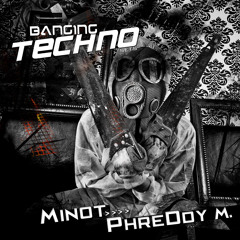 Banging Techno sets 046 >> MINOT // PhreDdy M.