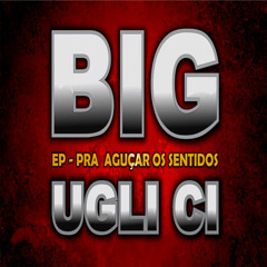 Big Ugli C.I. - Pra Aguçar Os Sentidos 2013
