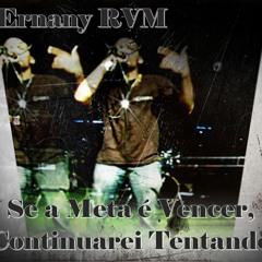 Se a Meta é Vencer, Continuarei tentando- Ernany RVM (Sampler TIM MAIA)