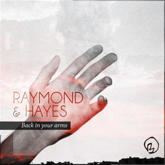 Raymond & Hayes - Back In Your Arms. OUT NOW