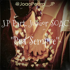J.P part. Junior SOAC - Pra Sempre