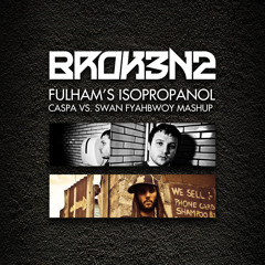 Caspa vs. Swan Fyahbwoy - Fulham's Isopropanol (Broken2 Mashup)