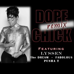 DOPE CHICK REMIX - Feat LYSSEN The Dream FABOLOUS Pusha T