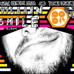 10 90' Sburo /// VILLAIN SMILE the album /// TRANZ LASAGNE & DIGITAL GENETIC PASTA /// biokip 02
