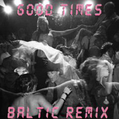 Chic - Good Times (Baltic Remix)