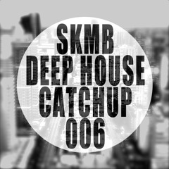 SKMB Deep House Catchup 006