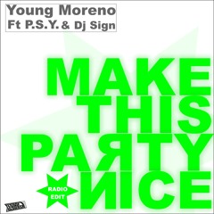 Young Moreno ft. P.S.Y. & Dj Sign - Make this party nice (Radio Edit)