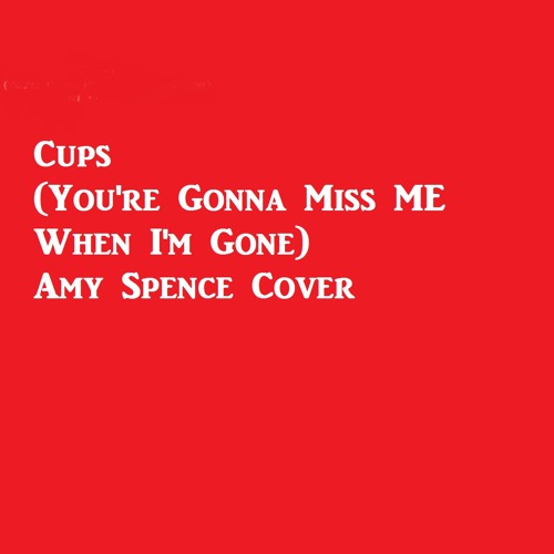 Stream Cups (You're Gonna Miss Me When I'm Gone) Cover by amys_pants