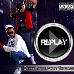Replay  Dennys the Blak Ft. Yeici Darry (Combusstion Music) 2013