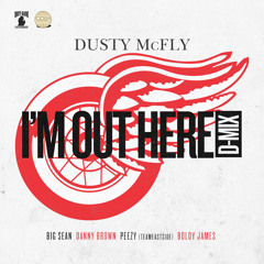 I'm Out Here (DMix) Feat. Big Sean, Danny Brown, Peezy, & Boldy James
