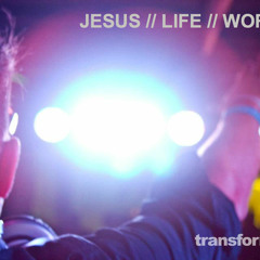 Jesus // Life // Worship (Transform DJs Mix)
