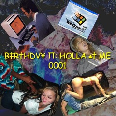 B‡R†HDV¥ Π: HOLLA ▲† ME 0001
